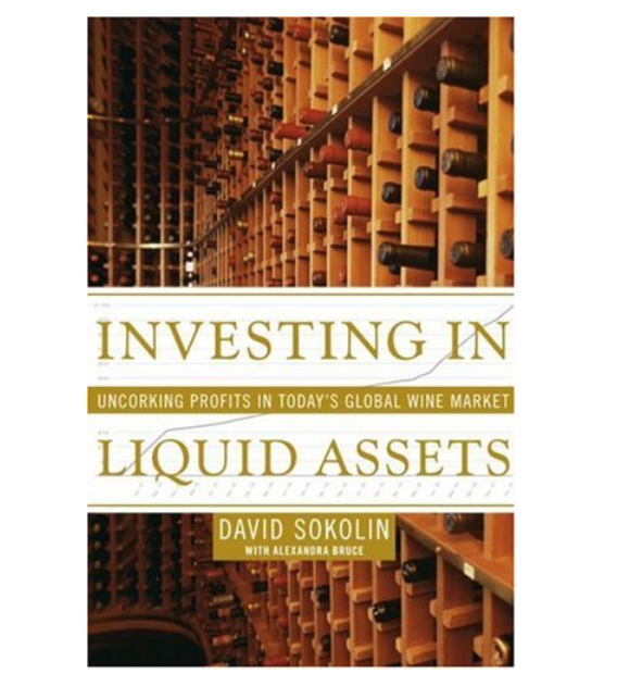 Investing in Liquid Assets: Uncorking Profits in Today's Global Wine Market,